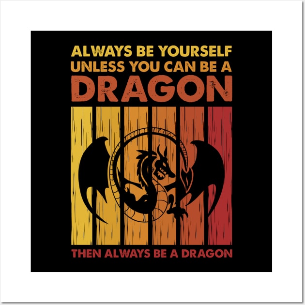 Always Be Yourself Unless You Can Be A Dragon Then Always Be A Dragon Wall Art by FrancisDouglasOfficial